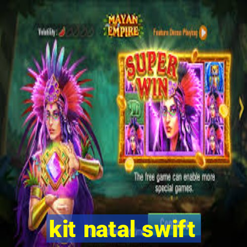 kit natal swift
